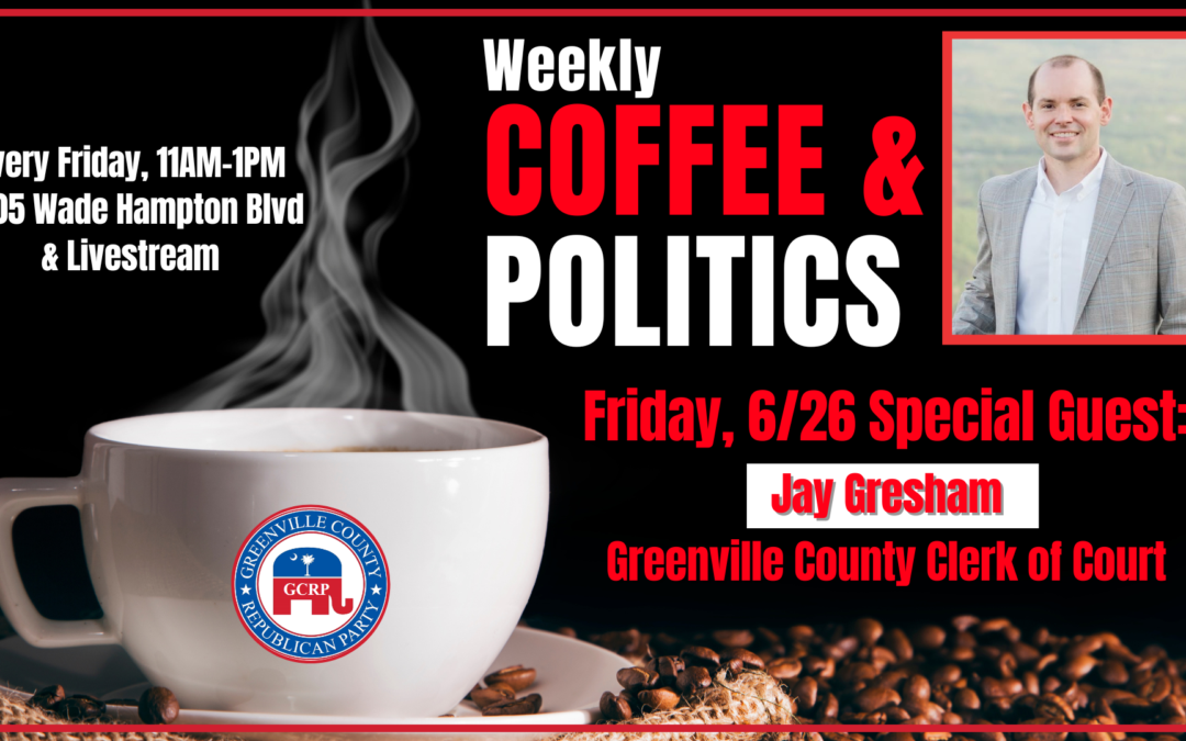 Coffee & Politics with Greenville County Clerk of Court Jay Gresham June 26, 2026